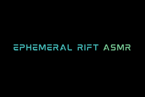 Ephemeral Rift ASMR Videos. ASMR Youtube Channel. Autonomous Sensory Meridian Response Video.