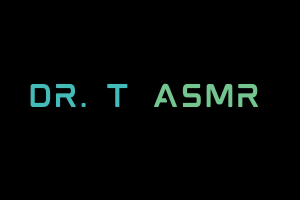 Dr. T ASMR Videos. ASMR Youtube Channel. Autonomous Sensory Meridian Response Video.