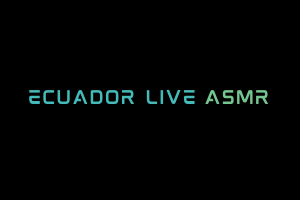 Ecuador Live ASMR Videos. ASMR Youtube Channel. Autonomous Sensory Meridian Response Video.