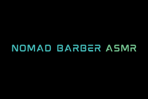 Nomad Barber ASMR Videos. ASMR Youtube Channel. Autonomous Sensory Meridian Response Video.
