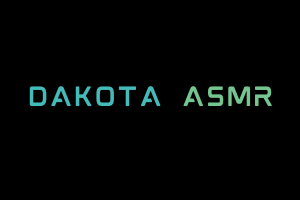 Dakota ASMR Videos. ASMR Youtube Channel. Autonomous Sensory Meridian Response Video.