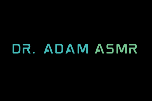 Dr. Adam ASMR Videos. ASMR Youtube Channel. Autonomous Sensory Meridian Response Video.