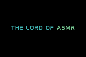 The Lord Of ASMR Videos. ASMR Youtube Channel. Autonomous Sensory Meridian Response Video.
